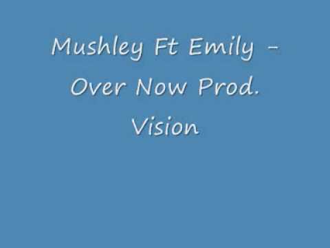Mushley Ft Emily Over Now Prod Vision