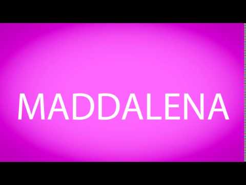 How to pronounce MADDALENA