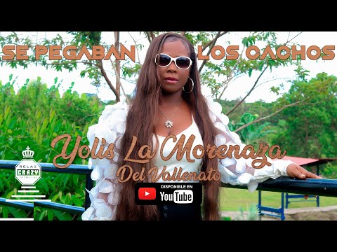 Se Pegaban Los Cachos - Yolis La Morenaza Del Vallenato