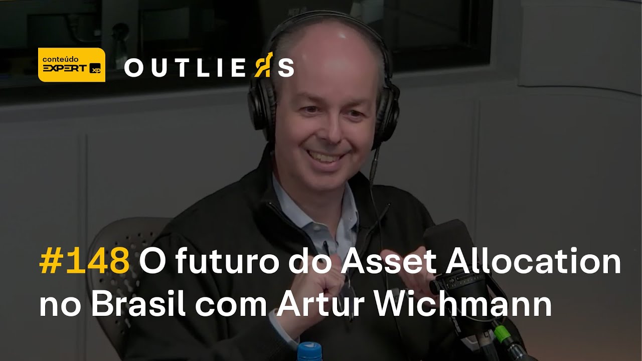 O futuro do ASSET ALLOCATION no BRASIL com Artur Wichmann, CIO da XP | Outliers 148