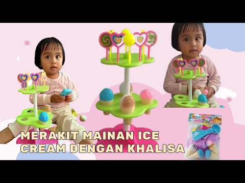 Satisfying video | Merakit mainan ice cream | Bermain dengan khalisa | #mainananak #mainanicecream