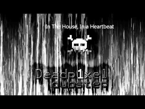 Deadp1xel - In the House, In a Heartbeat