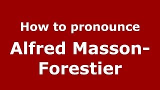 How to pronounce Alfred Masson-Forestier