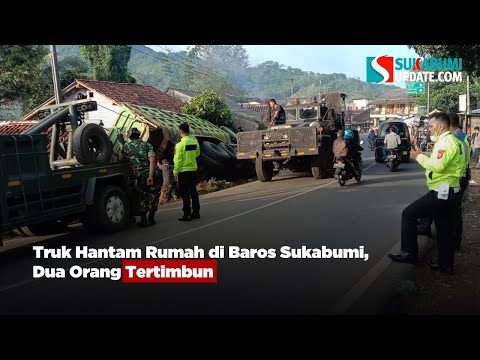 Truk Hantam Rumah di Baros Sukabumi, Dua Orang Tertimbun