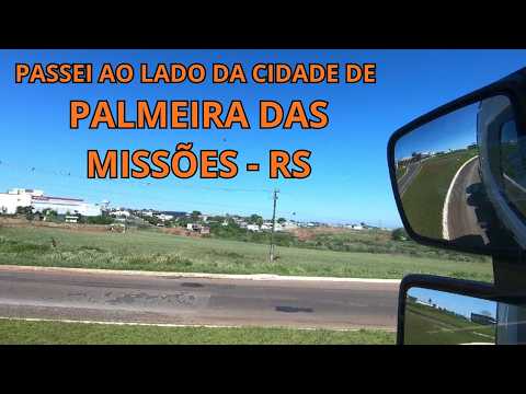 PASSEI AO LADO DA CIDADE DE PALMEIRA DAS MISSÕES - RS
