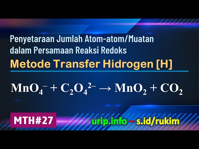 Metode Transfer Hidrogen [H], Reaksi Redoks: MnO4– + C2O42– → MnO2 + CO2     (MTH-27)