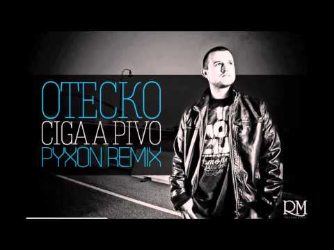 Otecko - Ciga a pivo (Pyxon Remix)