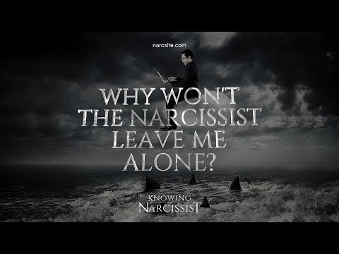 Why Won't The Narcissist Leave Me Alone?