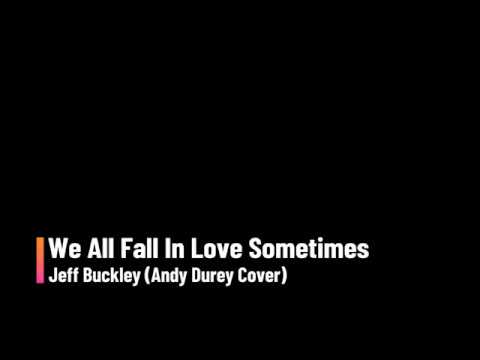 Jeff Buckley - We All Fall In Love Sometimes (Andy Durey Cover)