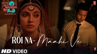 Roi Na/Maahi Ve (Video): Yaariyan 2 Divya Khosla K