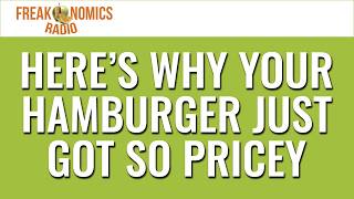 689. Here’s Why Your Hamburger Just Got So Pricey | Freakonomics Radio