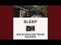 Sleep Sounds Train Soundscape For Studying