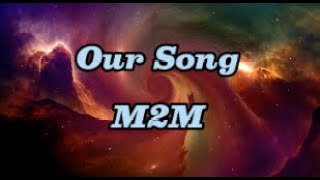 Our Song - M2M w/ lyrics
