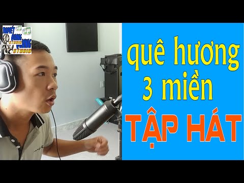 HỌC HÁT QUÊ HƯƠNG BA MIỀN | THUYẾT QUANG