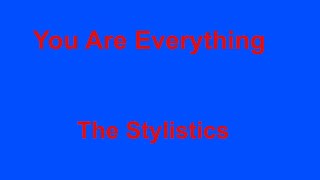 You Are Everything -  The Stylistics - with lyrics