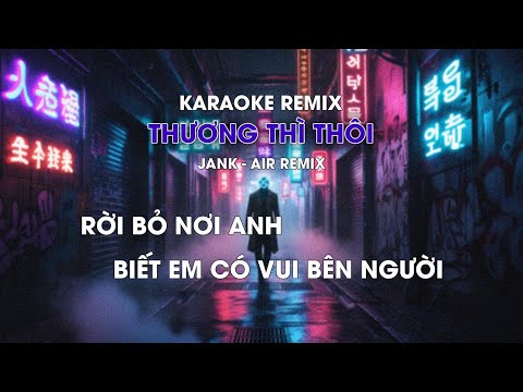 THƯƠNG THÌ THÔI REMIX KARAOKE - JANK & AIR REMIX - KARAOKE REMIX NHẠC TRẺ CỰC HAY