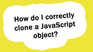 How do I correctly clone a JavaScript object?