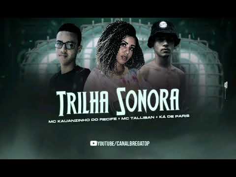🛑MC KAUANZINHO DO RECIFE, - MC TALLIBAN, / MC KÁ DE PARIS - TRILHA SONORA ( REMIX BREGA FUNK )