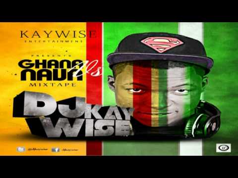 Dj Kaywise - Ghana Vs Naija Mixtape