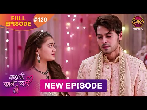 Kahani Pehle Pyaar Ki | Full Episode 120 | 15 Nov 2025 | New show Full HD | Dangal TV