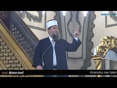 Krenohu me Islam - Hoxhë Muharem Ismaili - Hutbe