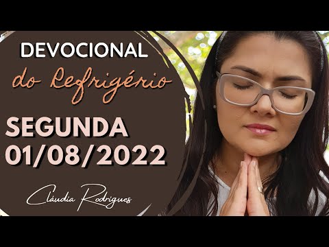 01/08/22 Devocional do Refrigério  - reflexão e oração de hoje - Cláudia Rodrigues.