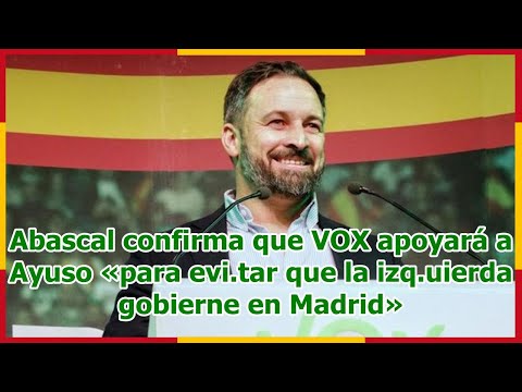 Abascal confirma que VOX apoyará a Ayuso «para evi.tar que la izq.uierda gobierne en Madrid»