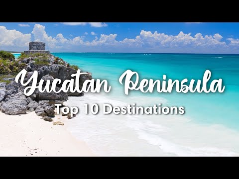 BEST OF THE YUCATAN PENINSULA, MEXICO | Top 10 Destinations in the Yucatan & Quintana Roo