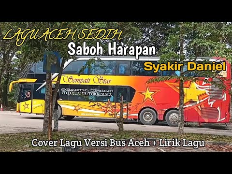 LAGU ACEH SEDIH - SABOH HARAPAN VOC. Syakir Daniel Cover Lagu Bersama Bus Aceh + Lirik Lagu