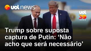 Trump descarta operação para capturar Putin, como fez com Maduro: 'Não acho que será necessário'