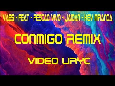 VAES -(CONMIGO REMIX)- Pescao Vivo - Jaidan - kev miranda (VIDEO LIRIC)