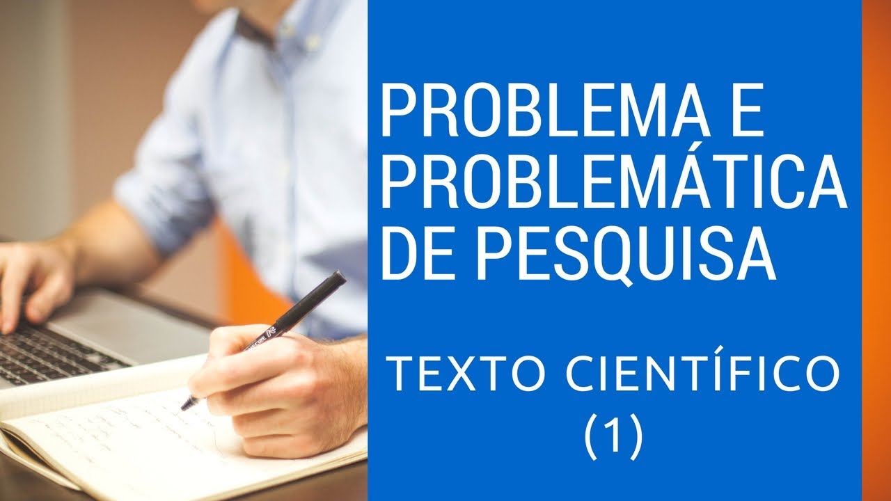 Como formular Problema de PESQUISA e PROBLEMÁTICA DE PESQUISA para um texto científico (1)