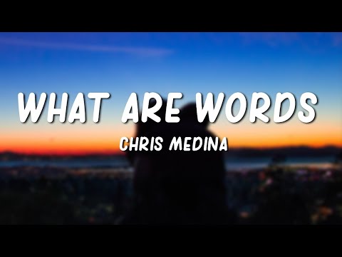 What Are Words - Chris Medina (Lyrics)