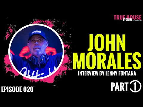 John Morales interviewed by Lenny Fontana for True House Stories™ # 020 (Part 1)