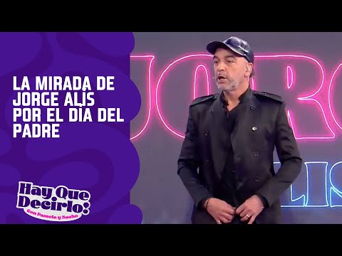 La mirada de Jorge Alís por el día del padre | Hay que decirlo Prime