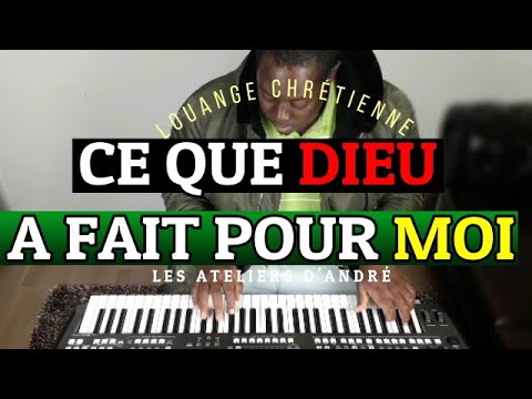 CE QUE DIEU A FAIT POUR MOI (INSTRUMENTALE DE LOUANGE AU PIANO + PAROLE) - LES ATELIERS D'ANDRÉ