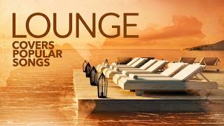 Lounge Covers Popular Songs - Chill Out Music Mix