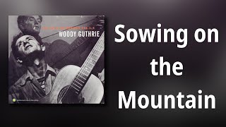 Woody Guthrie // Sowing on the Mountain