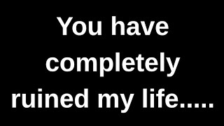 You have completely ruined my life...... love quotes love messages love letter heartfelt messages