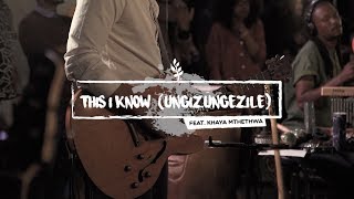 This I Know (Ungizungezile)[ft Khaya Mthethwa] // We Will Worship