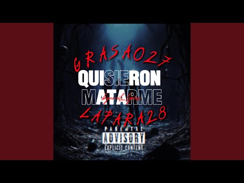 QUISIERON MATARME LA PARA28 (feat. GRASA027)