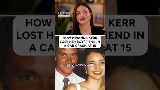 At age 15, Miranda Kerr lost her first love in a sudden accident...