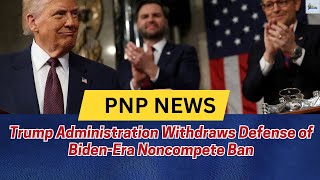 Trump Administration Withdraws Defense of Biden-Era Noncompete Ban