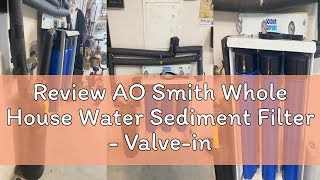 Review AO Smith Whole House Water Sediment Filter - Valve-in-Head Single-Stage Filtration System - N