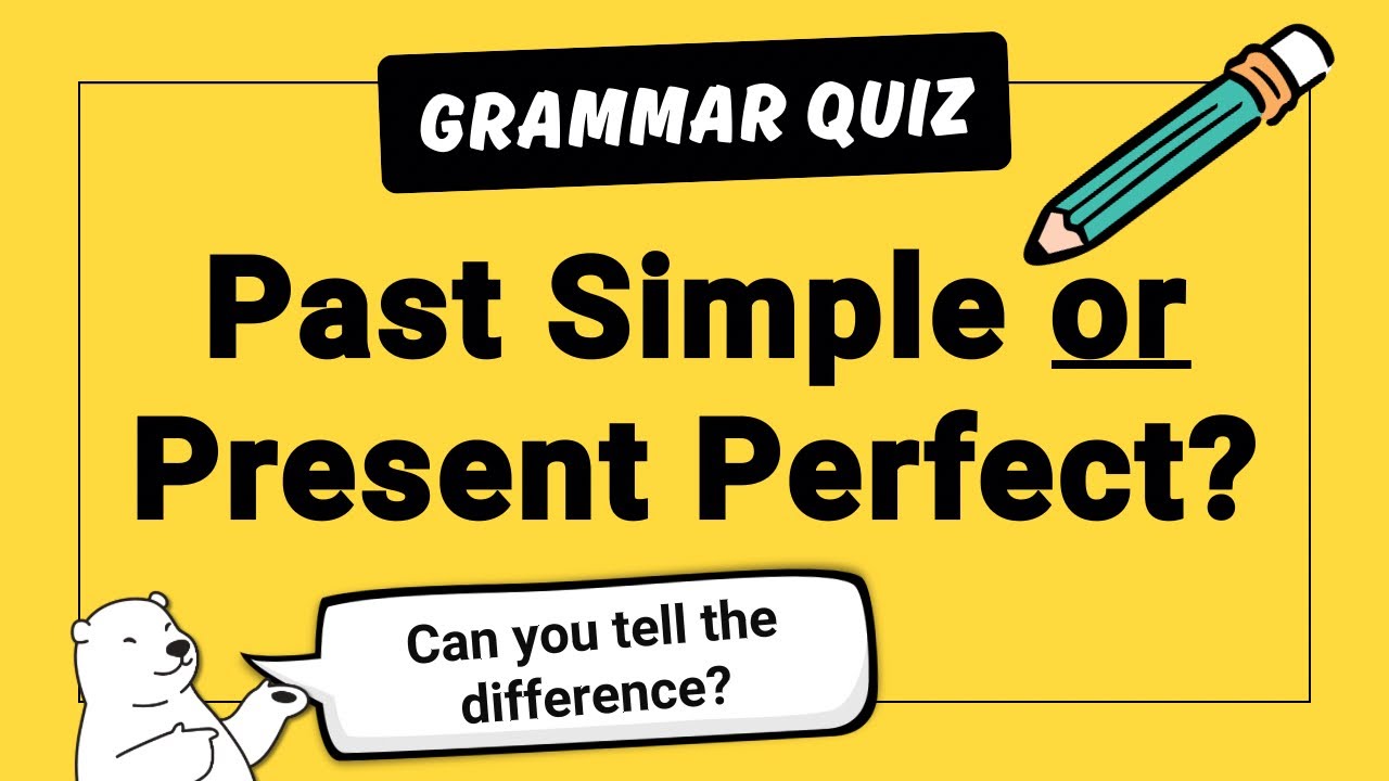 Past Simple or Present Perfect Quiz | Test Your English Tenses