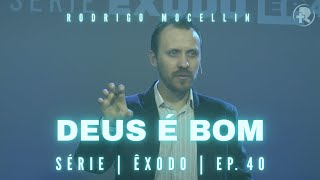 SÉRIE | ÊXODO | EP.40 | DEUS É BOM | Pastor Rodrigo Mocellin