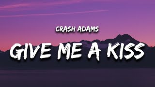 Download lagu Crash Adams - Give Me A Kiss (Lyrics) mp3