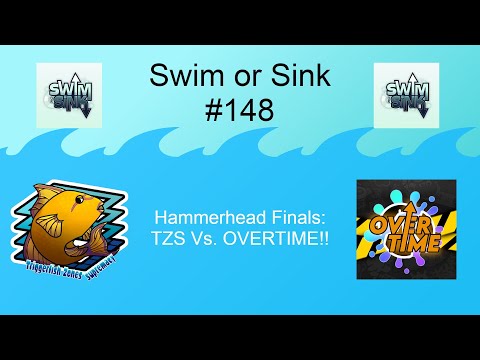 [Triggerfish Zones Supremacy] Swim or Sink 148 | Hammerhead Grand Finals Vs. OVERTIME!!