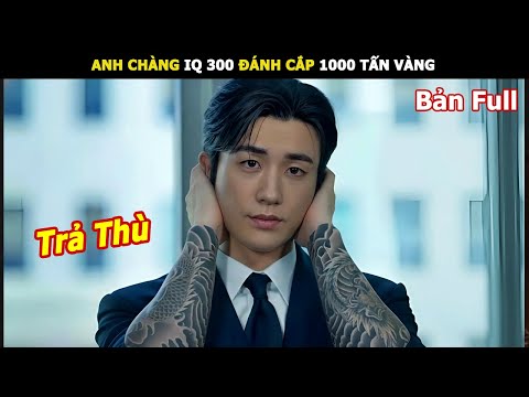 [Review Phim] Anh chàng IQ 300 Đánh Cắp 1000 tấn vàng của ông trùm tài phiệt | Review Phim hàn
