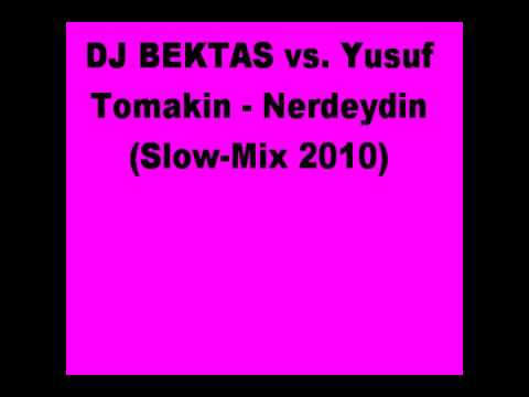 DJ BEKTAS vs. Yusuf Tomakin - Nerdeydin (Slow-Mix 2010)